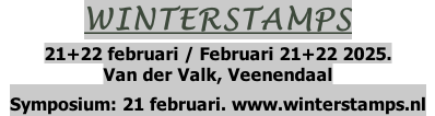 WINTERSTAMPS 21+22 februari / Februari 21+22 2025.  Van der Valk, Veenendaal Symposium: 21 februari. www.winterstamps.nl